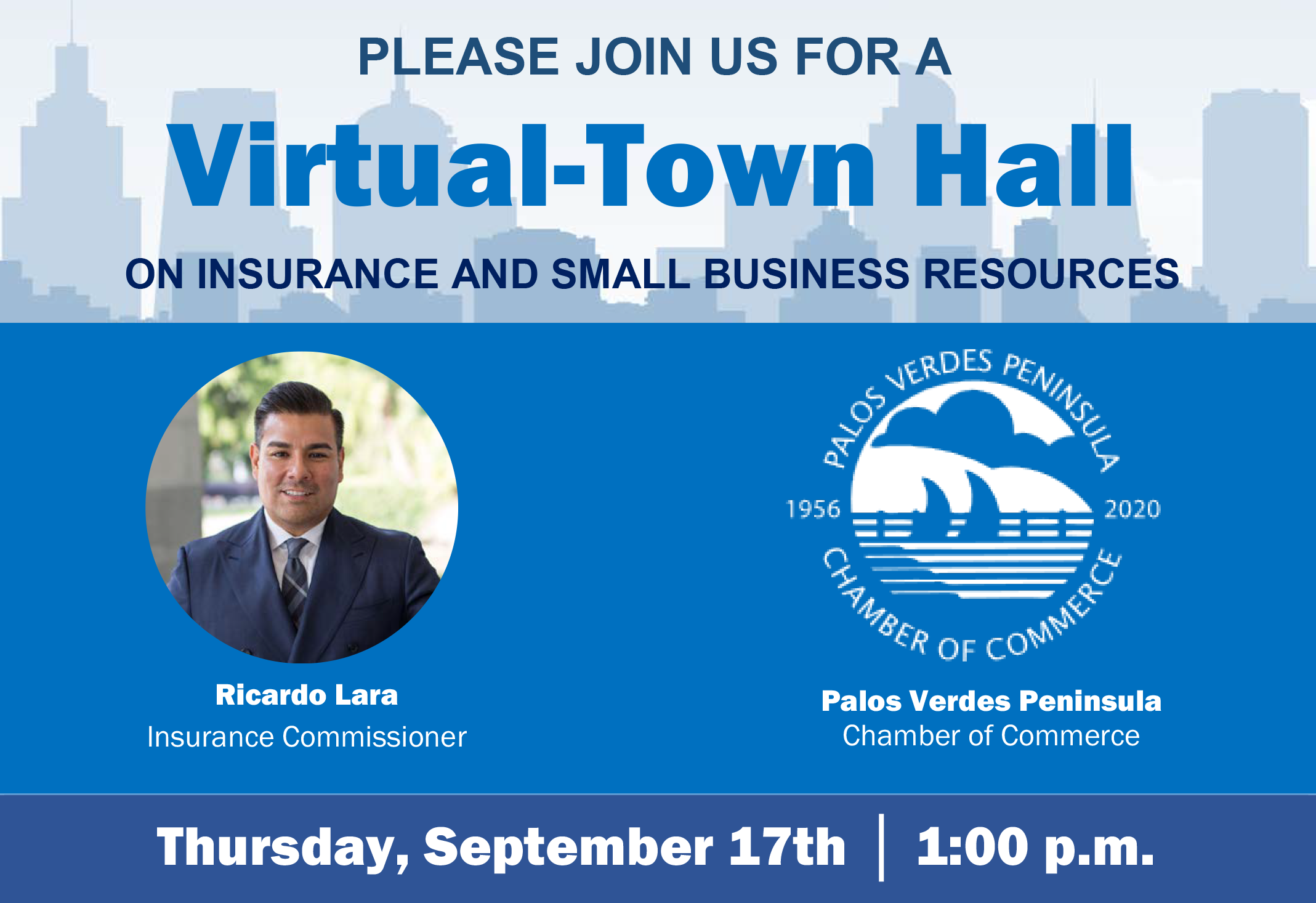 Please join CA Insurance Commissioner Ricardo Thursday, September 17th   1:00 PM - 2:00 PM Lara and the Palos Verdes Peninsula  Chamber of Commerce