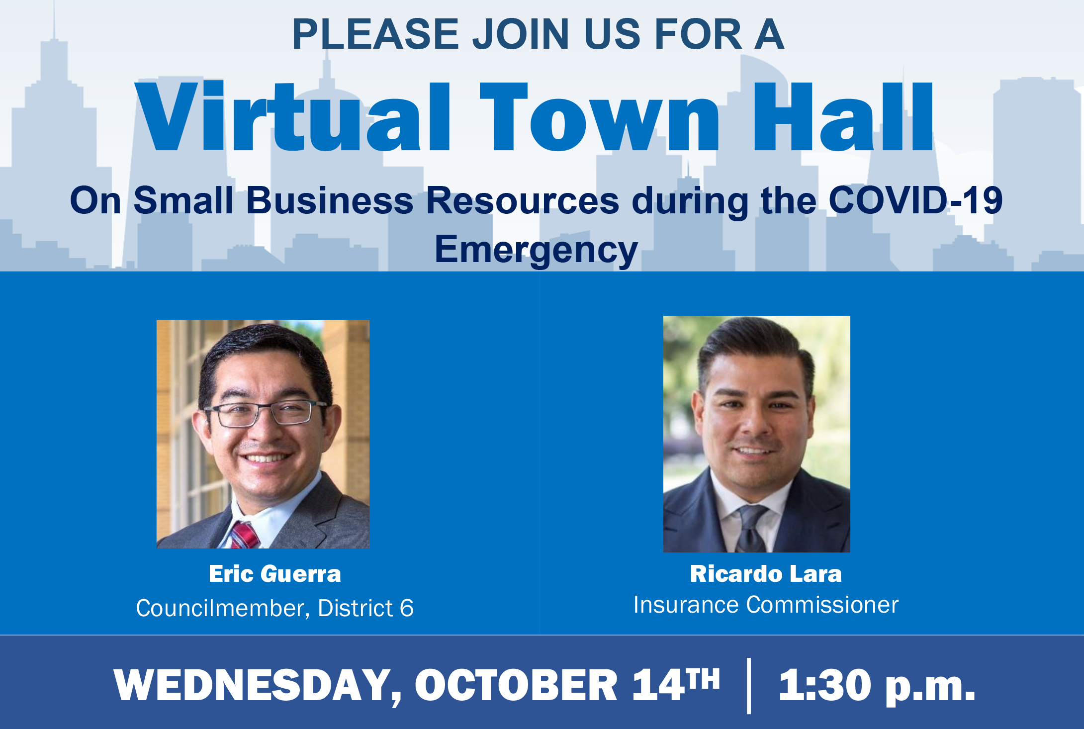 Virtual Town Hall on Small Business Resources during the COVID-19 Emergency Sacramento City Council Member, Eric Guerra and Insurance Commissioner, Ricardo Lara on Wednesday, October 14th at 1:30pm. 