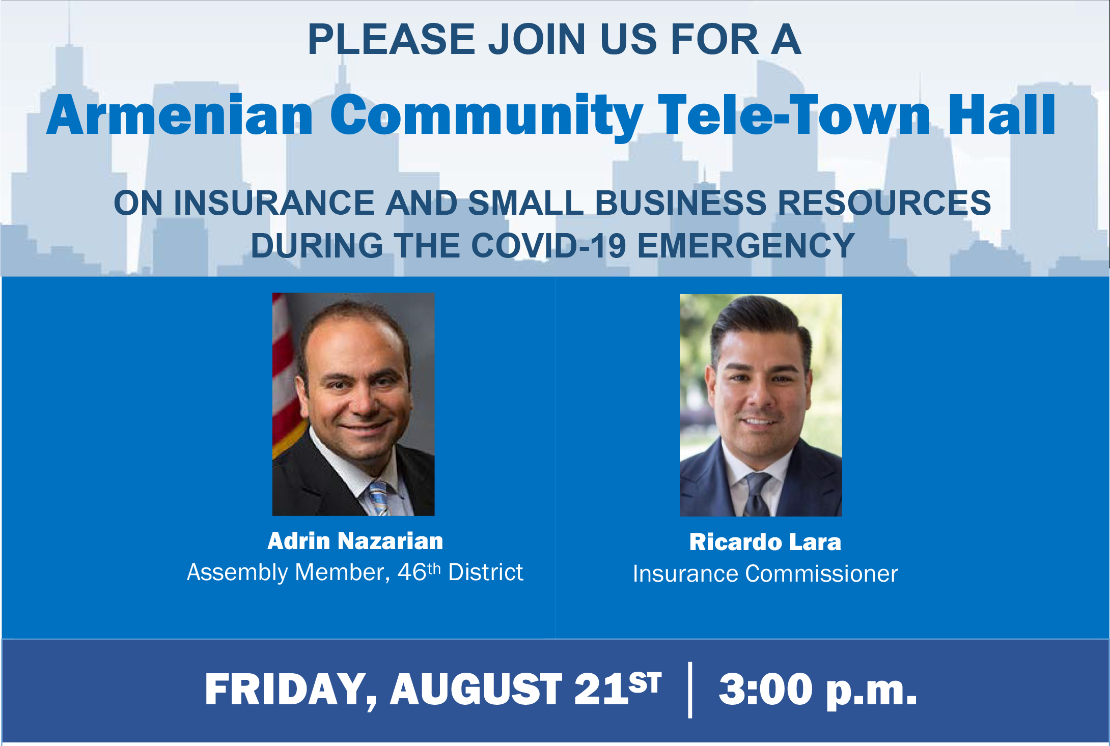 Please join us for a Armenian Community Tele-Town Hall ON INSURANCE AND SMALL BUSINESS RESOURCES DURING THE COVID-19 EMERGENCY with Assemblymember Adrin Nazarian and Insurance Commissioner Ricardo Lara