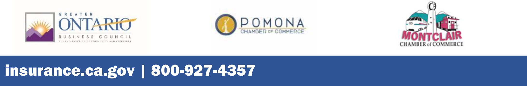  Partners: Greater Ontario Business Council, Pomona Chamber of Commerce, Montclair Chamber of Commerce, Insurance.ca.gov, 800-927-4357