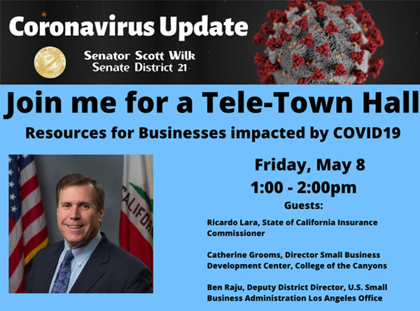 Coronavirus update. Senator Scott Wilk invites you to join him in a tele town hall. Resources for businesses impacted by covid 19. Friday May 8th from 1pm to 2pm. 