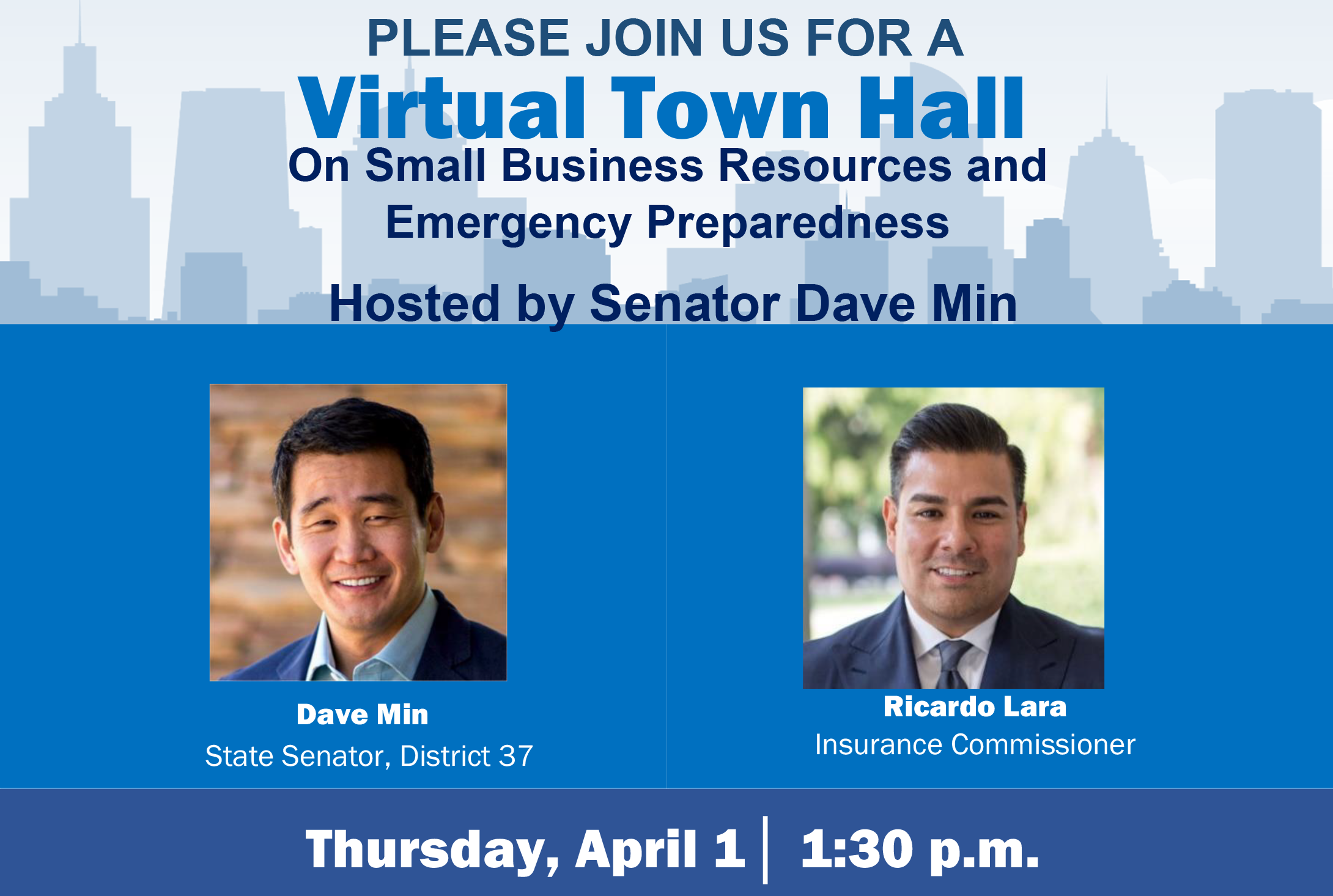 Please Join us for a Virtual Town Hall on small business resources and emergency preparedness hosted by senator Dave Min and guest, insurance commissioner Ricardo Lara on Thursday, April 1, 1:30 p.m.