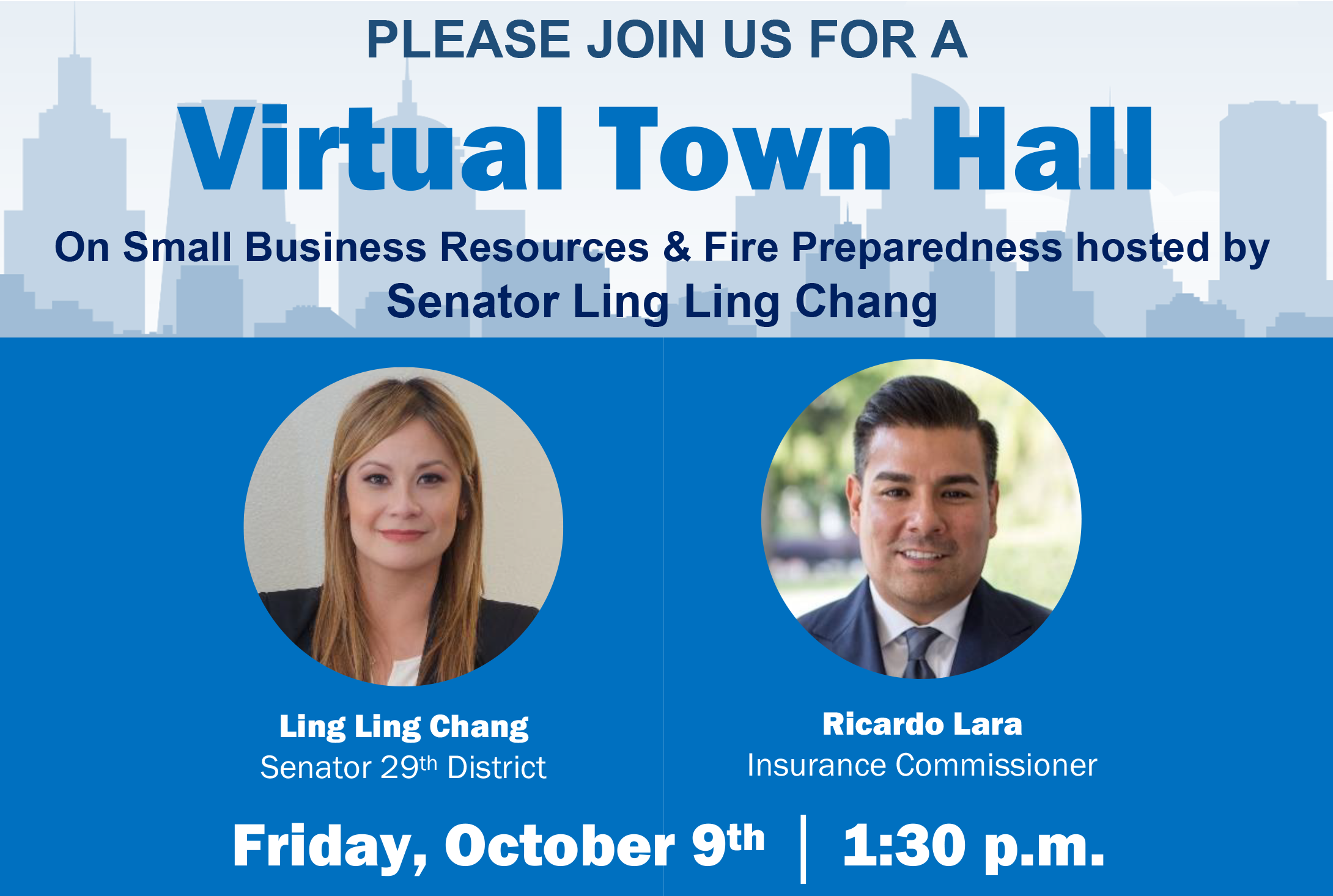 PLEASE JOIN US FOR A Virtual Town Hall On Small Business Resources &amp; Fire Preparedness hosted by Senator Ling Ling Chang 29th District, Ricardo Lara Insurance Commissioner Friday, October 9th‚ 1:30 p.m.