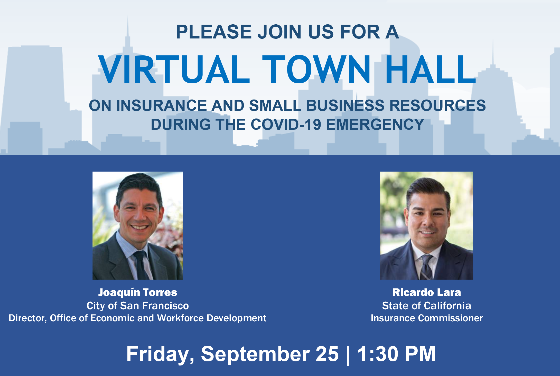 Please join California Insurance Commissioner Ricardo Lara and Joaquín Torres  Director,  San Francisco Office of Economic and Workforce Development. Friday, September 25th  1:30 p.m. to 2:30 p.m.  Register now: link.oewd.org/insurancewebinar  