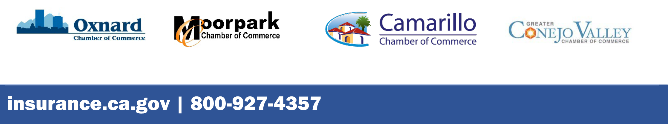 Oxnard Chamber of Commmerce, Moorpark Chamber of Commerce, Camarillo Chamber of Commerce, Greater Conejo Valley Chamber of Commerce.  800-927-4357 www.insurance.ca.gov