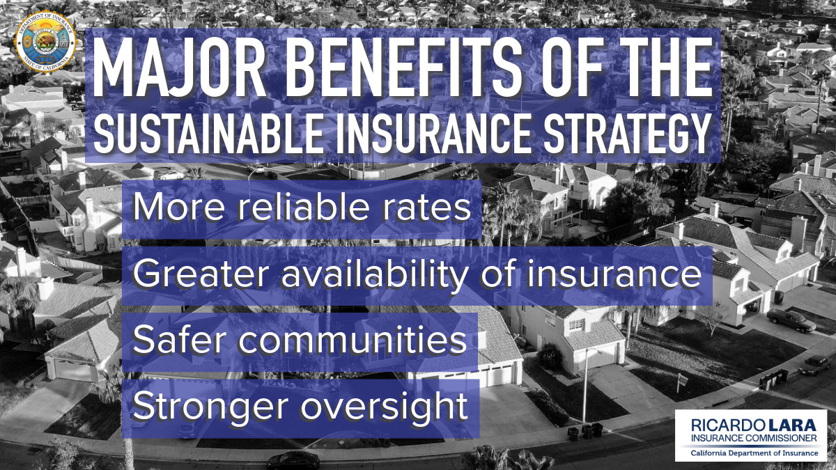 Major Benefits of the Sustainable Insurance Strategy: More reliable rates, greater availability of insurance, safer communities, stronger oversight
