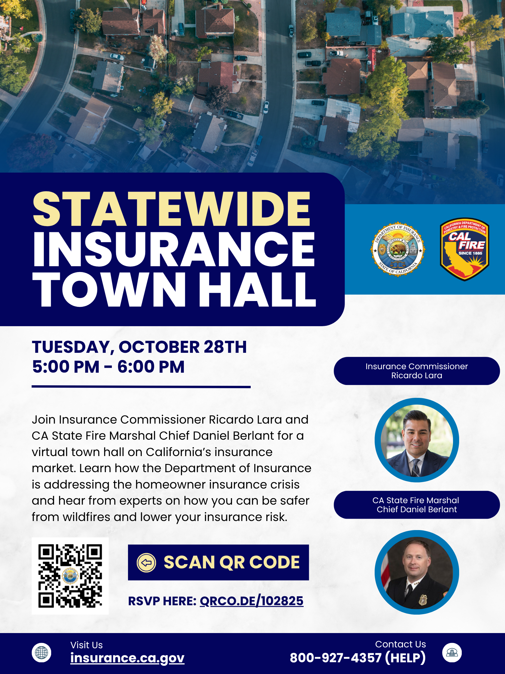 Statewide Insurance Town Hall - TUESDAY, OCTOBER 28TH @ 5:00 PM - 6:00 PM
Join Insurance Commissioner Ricardo Lara and CA State Fire Marshal Chief Daniel Berlant for a virtual town hall on California’s insurance market. 