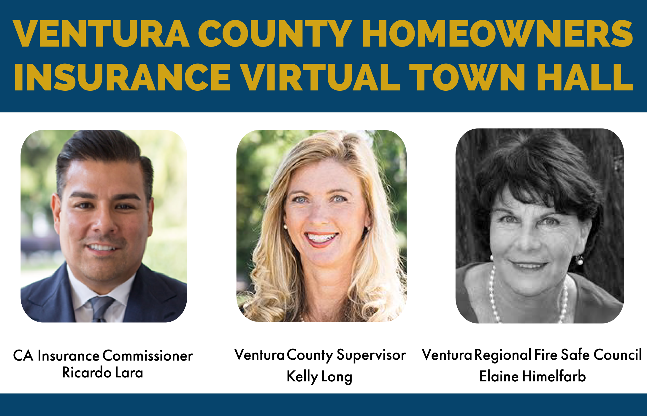 Ventura County Homeowners Insurance Virtual Town Hall with Insurance Commissioner Ricardo Lara, Ventura County Supervisor, Kelly Long &amp; Ventura Regional Fire Safe Council, Elaine Himelfarb