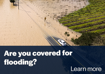 Are you covered for flooding? Learn more...